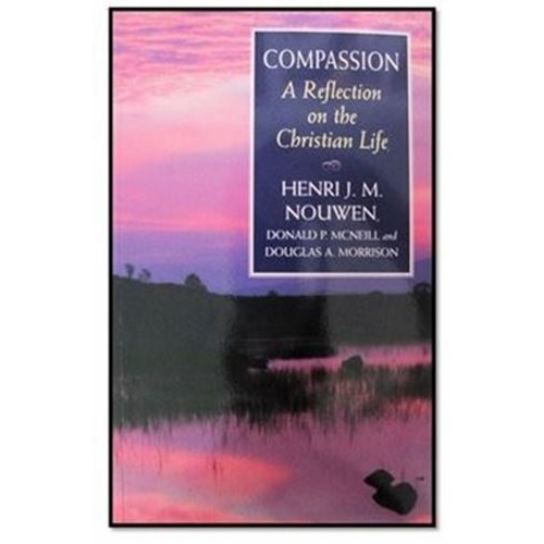 Compassion - A reflection on the Christian life - Henri J M Nouwen