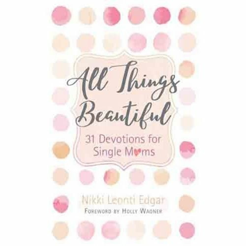 All Things Beautiful 31 Devotions For Single Moms  - Nikki Leonti Edgar