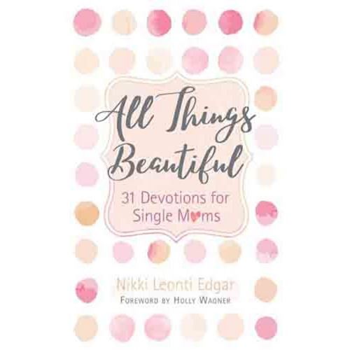 All Things Beautiful 31 Devotions For Single Moms  - Nikki Leonti Edgar